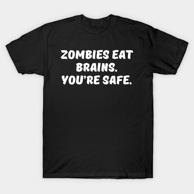 Zombies Eat Brains. You are Safe. T-Shirt by TheArtism